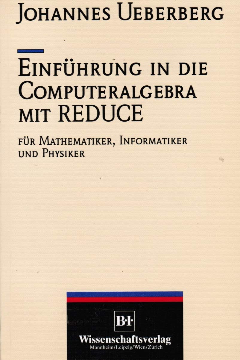 Einführung in die Computeralgebra mit Reduce: Für Mathematiker, Informatiker und Physiker Computer Science
