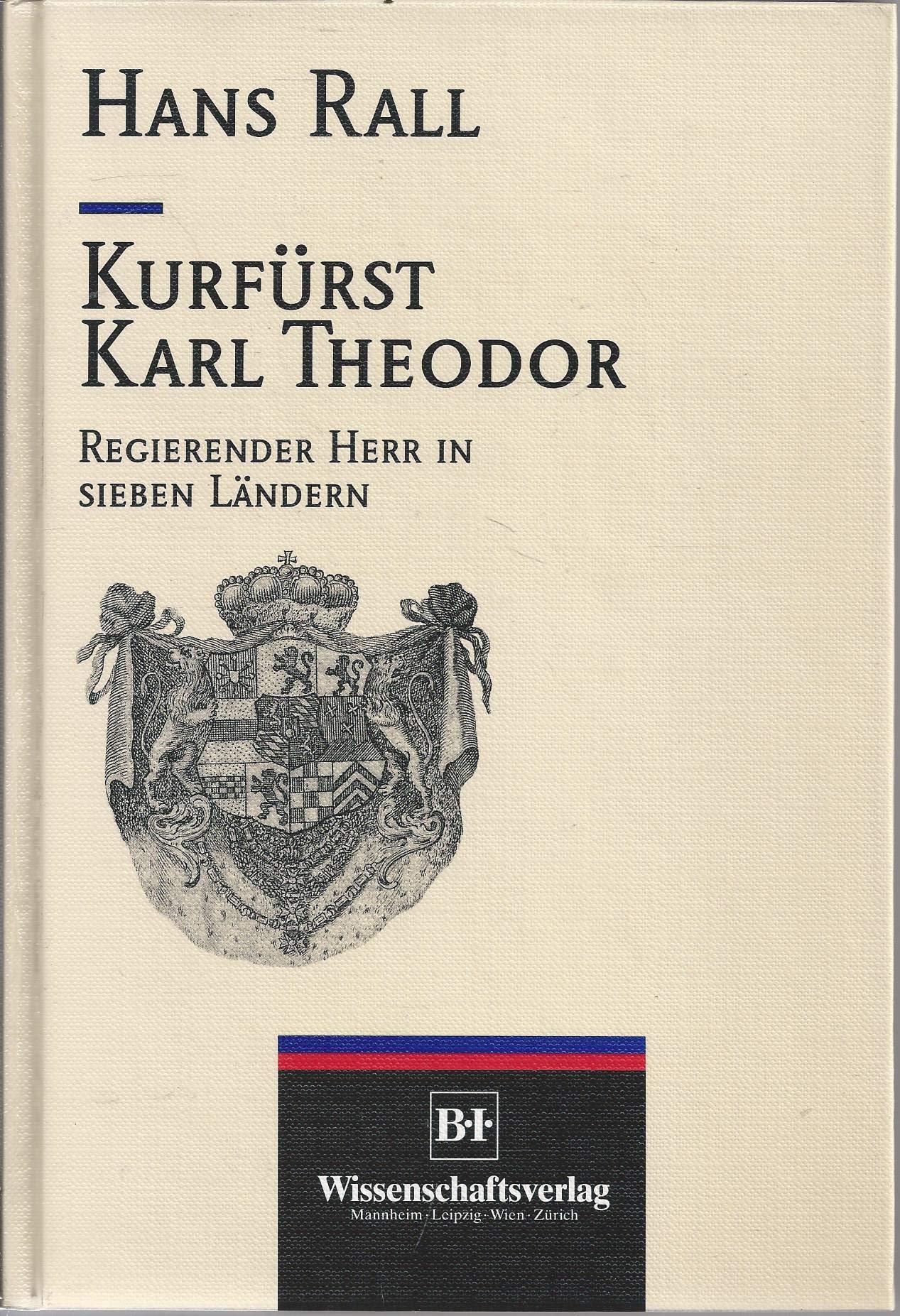 Kurfürst Karl Theodor: Regierender Herr in sieben Ländern. (Forschungen zu der Geschichte Mannheims und der Pfalz) Books