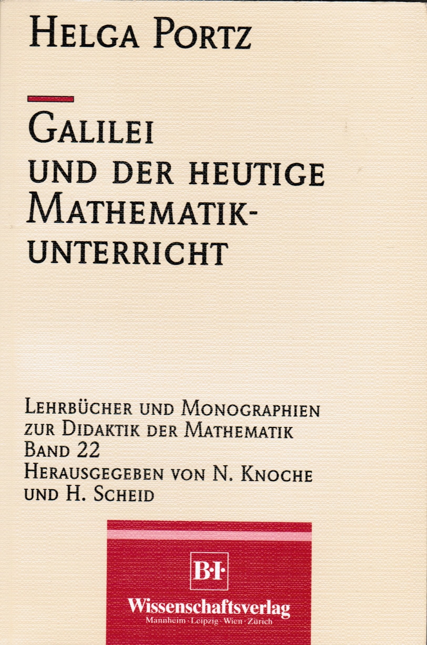 Galilei und der heutige Mathematikunterricht: Ursprüngliche Festigkeitslehre und Ähnlichkeitsmechanik und ihre Bedeutung für die mathematische Bildung ... und Monographien zur Didaktik der Mathematik) Education & Training