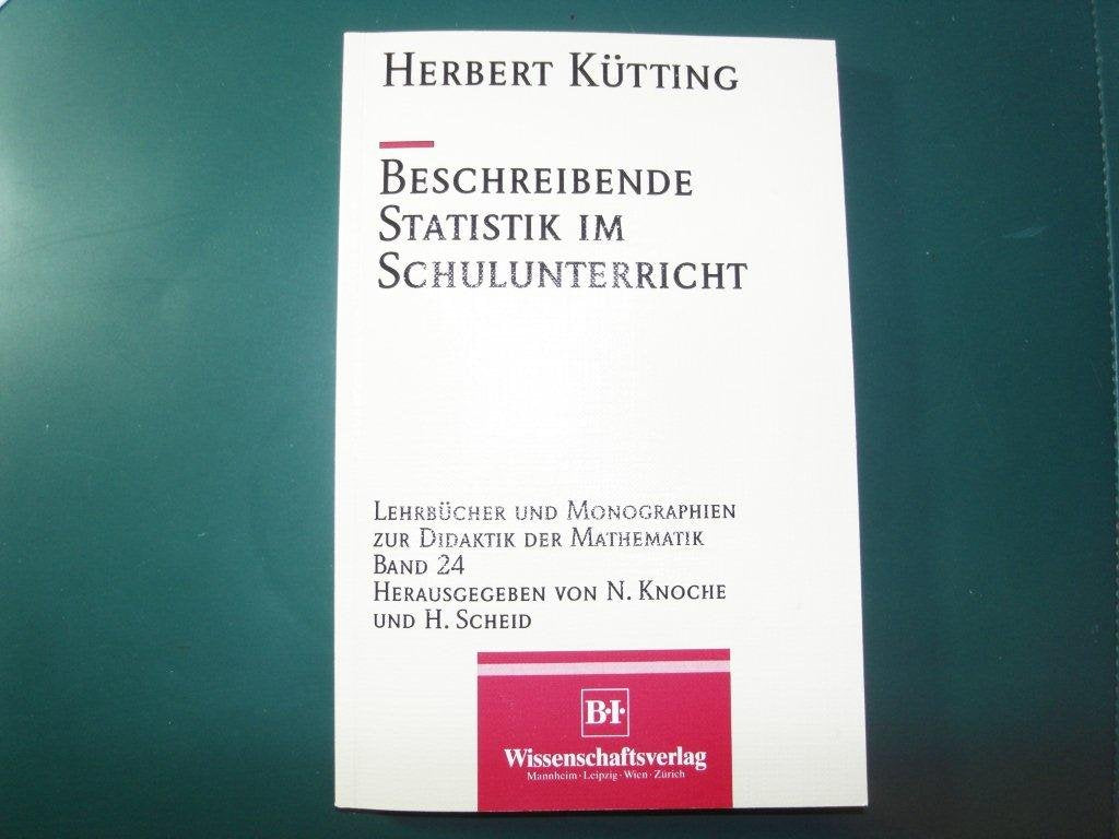Beschreibende Statistik im Schulunterricht (Lehrbücher und Monographien zur Didaktik der Mathematik) Mathematics
