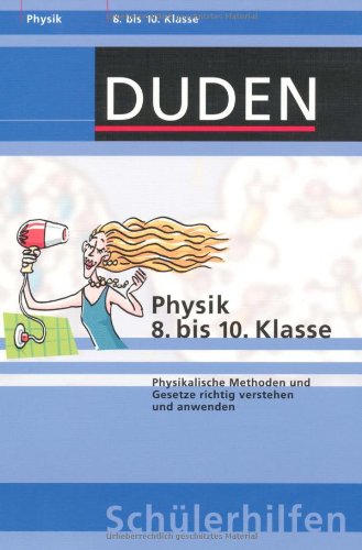 Physik 8. bis 10. Klasse: Physikalische Methoden und Gesetze richtig verstehen und anwenden (Duden-Schülerhilfen) Reference Books