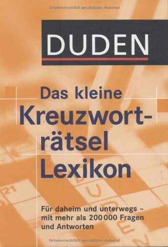 Duden - Das kleine Kreuzworträtsel Lexikon: Für daheim und unterwegs - mit mehr als 200.000 Fragen und Antworten (Duden Rätselbücher) Reference Books