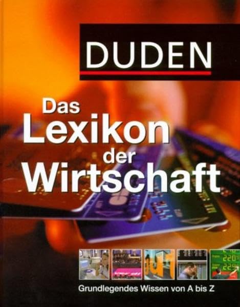 Duden Das Lexikon der Wirtschaft: Grundlagenwissen für Beruf, Ausbildung und tägliches Leben (Duden Spezialwörterbücher) Reference Books