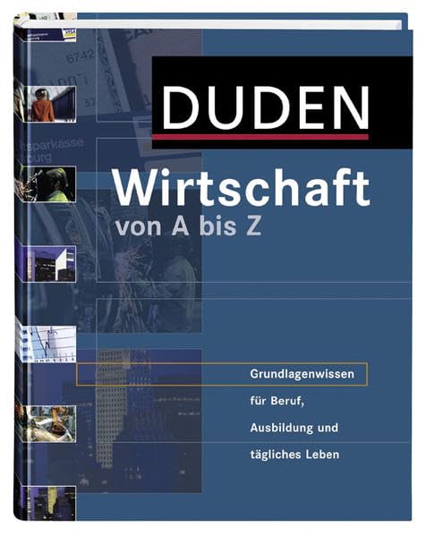 Duden Wirtschaft von A bis Z: Grundlagenwissen für Schule und Studium, Beruf und Alltag (Duden Spezialwörterbücher) Reference Books