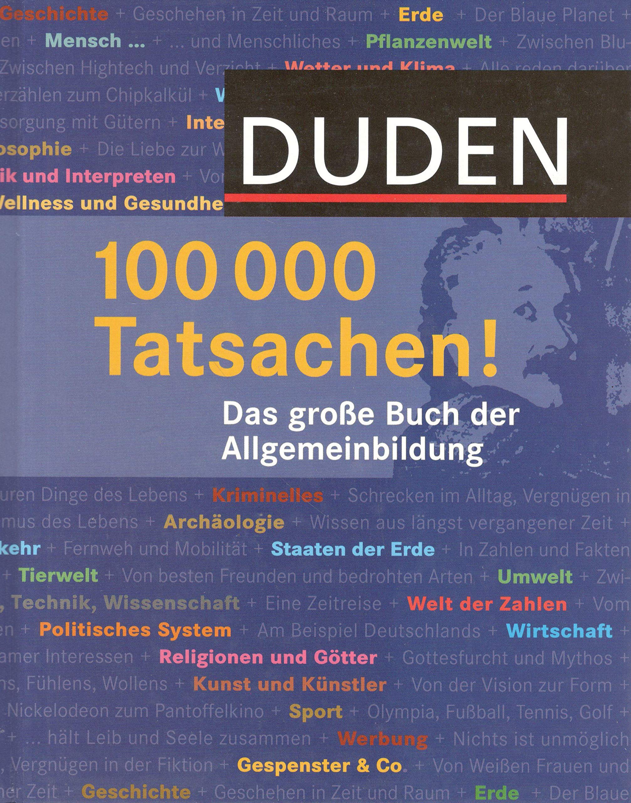 Duden 100.000 Tatsachen! Das große Buch der Allgemeinbildung General education