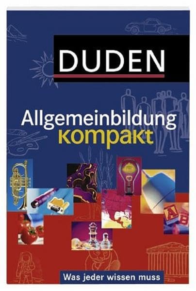Duden – Allgemeinbildung kompakt: Was jeder wissen muss General education