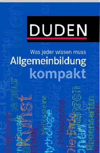 Duden – Allgemeinbildung kompakt: Was jeder wissen muss General education