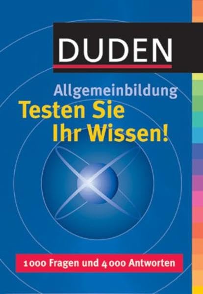 Duden. Allgemeinbildung. Testen Sie Ihr Wissen. 1000 Fragen und 4000 Antworten General education