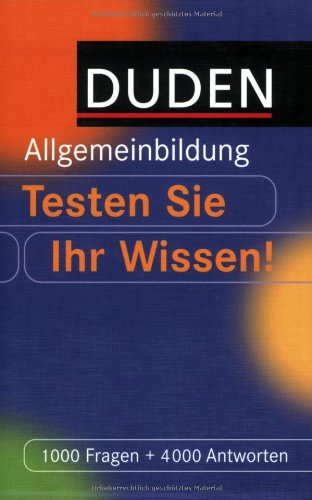 Duden Allgemeinbildung - Testen Sie Ihr Wissen!: 1.000 Fragen und 4.000 Antworten General education