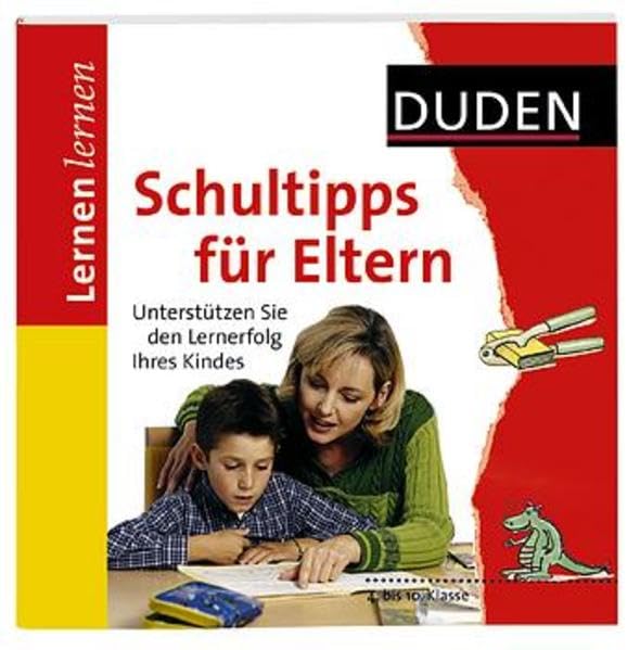 Schultipps für Eltern: Unterstützen Sie den Lernerfolg Ihres Kindes. 4. bis 10. Klasse (Duden - Lernen lernen) Reference Books
