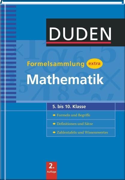 Duden Formelsammlung extra – Mathematik: Formeln und Begriffe – Definitionen und Sätze – Zahlentafeln und Wissenswertes (5. bis 10. Klasse) (Duden - Schulwissen extra) Reference Books