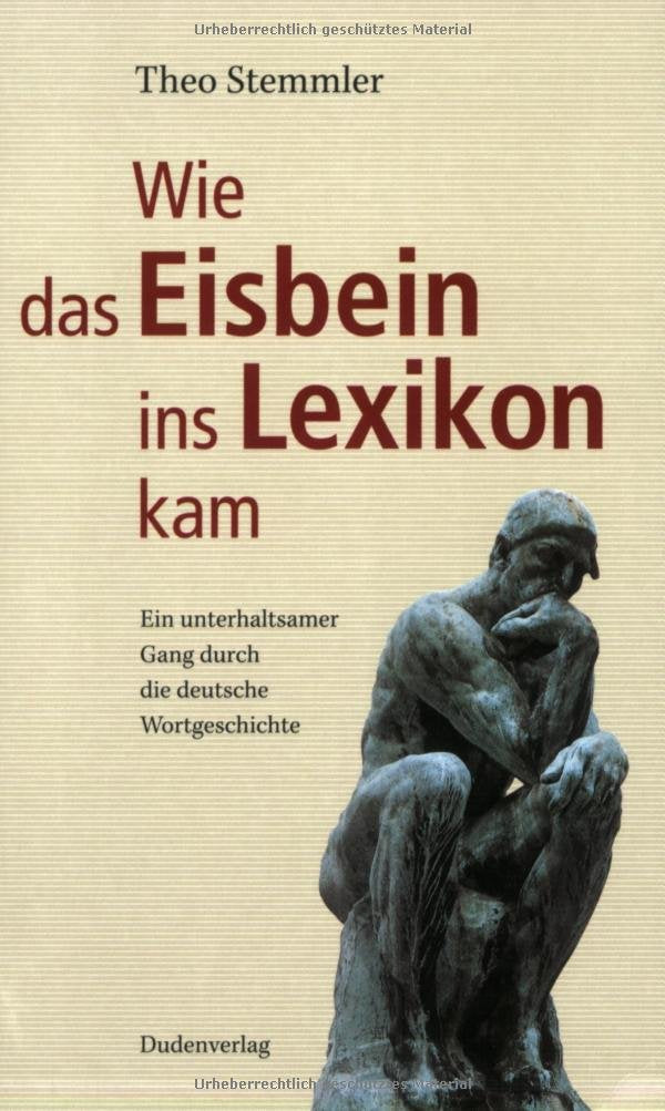 Duden - Wie das Eisbein ins Lexikon kam: Ein unterhaltsamer Gang durch die deutsche Wortgeschichte General education