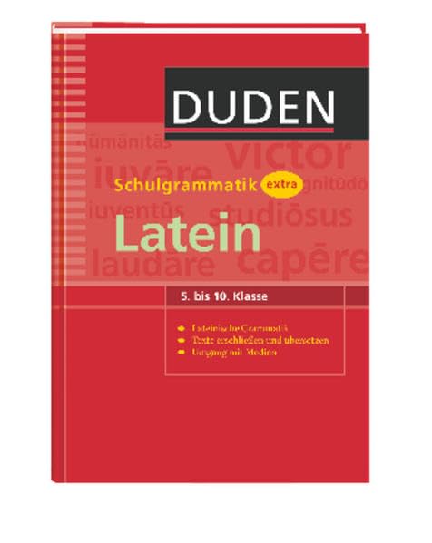 Duden - Schulgrammatik extra - Latein: Lateinische Grammatik – Texterschließung und Übersetzung (5.-10. Klasse) (Duden - Schulwissen extra) Reference Books