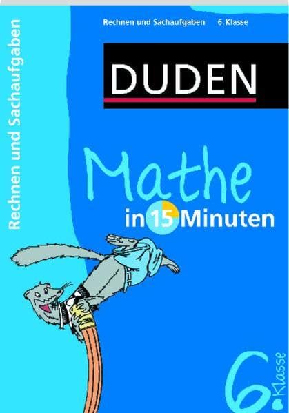 Mathe in 15 Minuten - Rechnen und Sachaufgaben 6. Klasse (Duden - In 15 Minuten) Reference Books