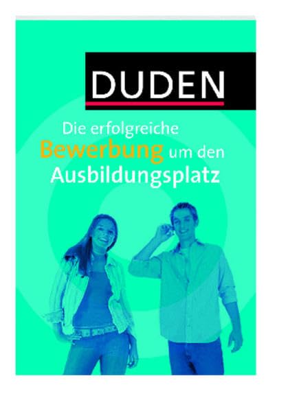 Duden - Die erfolgreiche Bewerbung um den Ausbildungsplatz: Nach der verbindlichen Rechtschreibregelung Business, Finance & Career