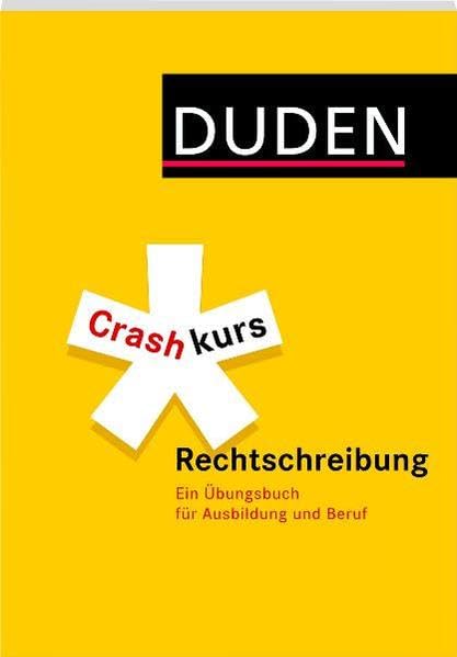 Crashkurs Rechtschreibung: Ein Übungsbuch für Ausbildung und Beruf (Duden - Crashkurs) Business, Finance & Career