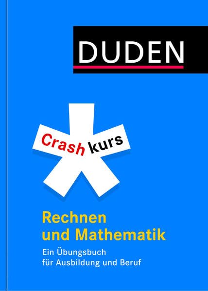 Crashkurs Rechnen und Mathematik: Ein Übungsbuch für Ausbildung und Beruf (Duden - Crashkurs) Business, Finance & Career