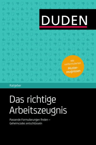 Duden Ratgeber – Das richtige Arbeitszeugnis: Passende Formulierungen finden – Geheimcodes entschlüsseln Business, Finance & Career