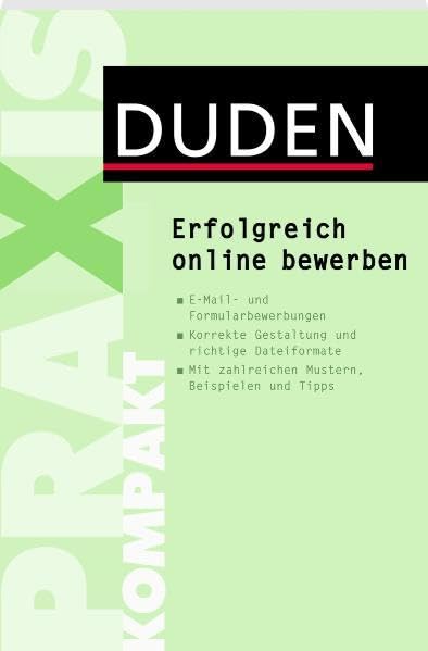 Duden Praxis kompakt - Erfolgreich online bewerben: Alles Wichtige zu Stellensuche, E-Mail-Bewerbung und Co. – praktisch und übersichtlich (Duden Ratgeber) Business, Finance & Career