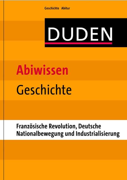 Duden - Abiwissen Geschichte: Französische Revolution, Deutsche Nationalbewegung und Industrialisierung Study Guides