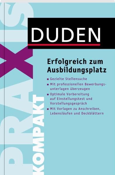 Duden Praxis kompakt - Erfolgreich zum Ausbildungsplatz: Gezielte Stellensuche. Mit professionellen Bewerbungsunterlagen überzeugen. Optimale ... und Vorstellungsgespräch (Duden Ratgeber) Business, Finance & Career