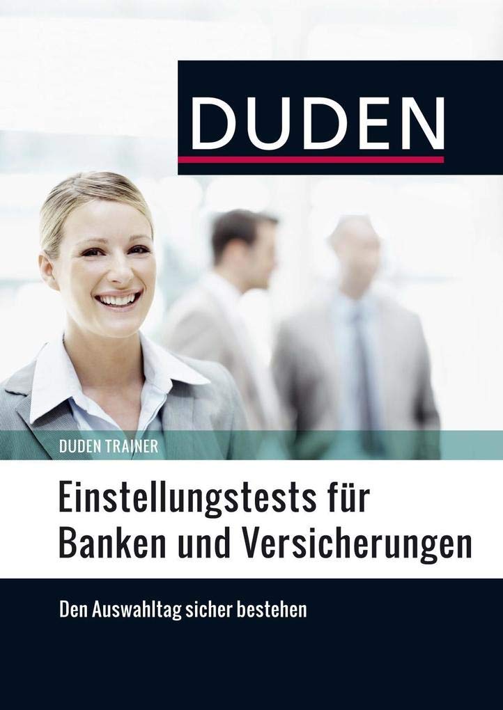 Duden Trainer – Einstellungstests für Banken und Versicherungen: Die optimale Vorbereitung auf das Assessment Center Business, Finance & Career