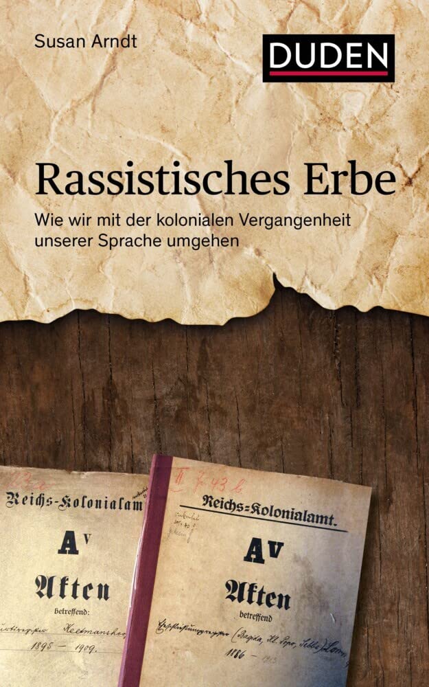 Rassistisches Erbe: Wie wir mit der kolonialen Vergangenheit unserer Sprache umgehen (Duden - Sachbuch) Books