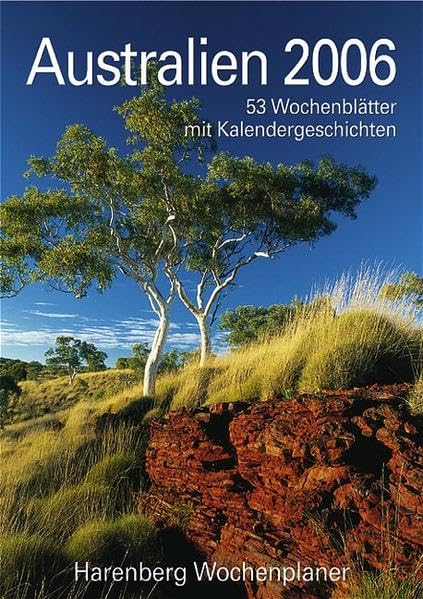 Harenberg Wochenplaner Australien 2006: 53 Wochenblätter mit Kalendergeschichten Calendars