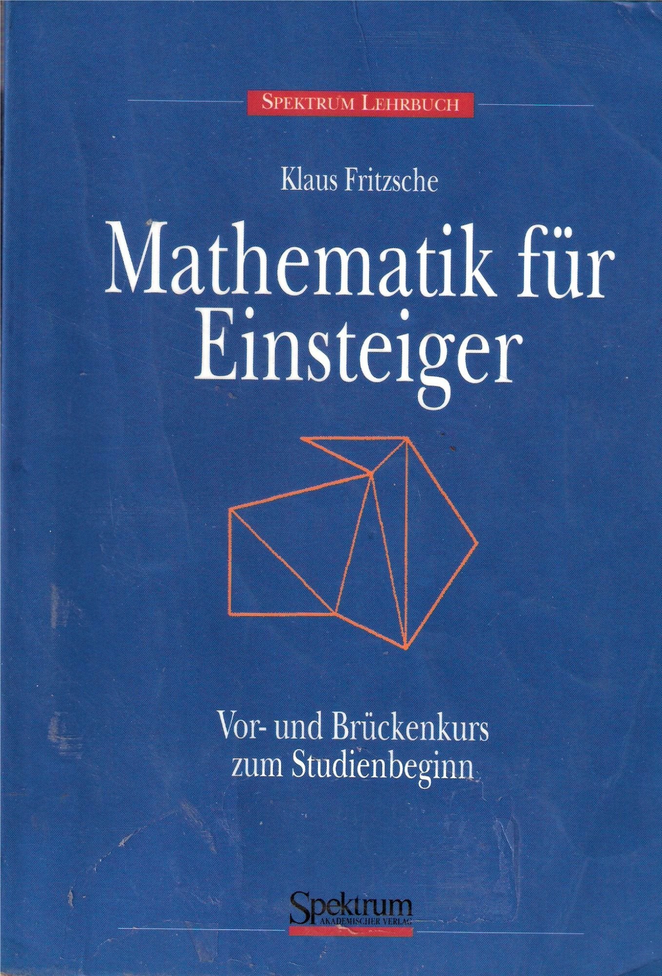 Mathematik für Einsteiger. Ein Vor- und Brückenkurs zum Studienbeginn Mathematics