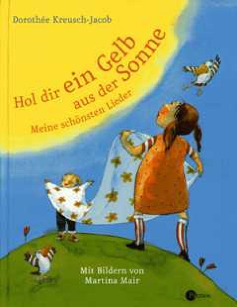 Hol dir ein Gelb aus der Sonne: Meine schönsten Lieder (Sauerländer Kindersachbuch) Non-fiction