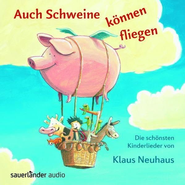 Auch Schweine können fliegen: Die schönsten Kinderlieder von Klaus Neuhaus (Sauerländer Kinderlieder) Non-fiction