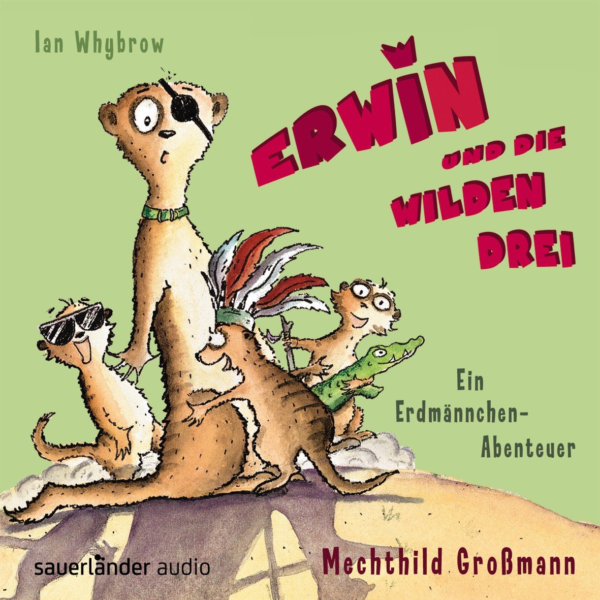 Erwin und die wilden Drei: Ein Erdmännchen-Abenteuer (Sauerländer Hörbuch: Tonträger) Parents & Children