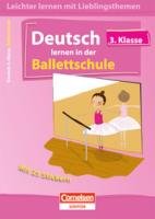 Deutsch lernen in der Ballettschule 3. Klasse: Übungsbuch mit Lösungen (Cornelsen Scriptor - Leichter lernen mit Lieblingsthemen) Study Guides