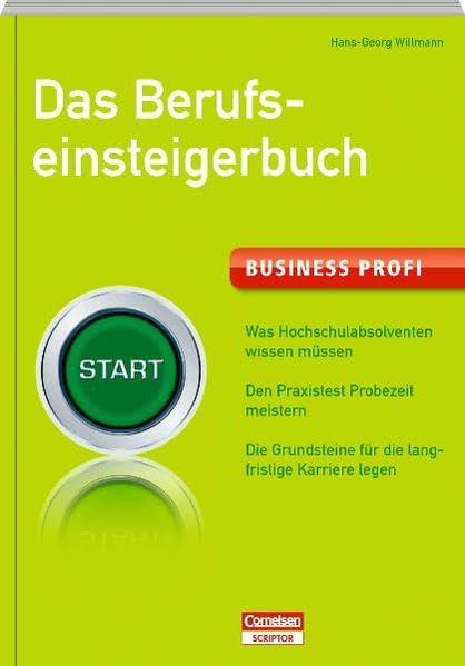 Business Profi. Das Berufseinsteigerbuch: Was Hochschulabsolventen wissen müssen. Den Praxistest Probezeit meistern. Die Grundsteine für die ... legen (Cornelsen Scriptor - Business Profi) Business, Finance & Career