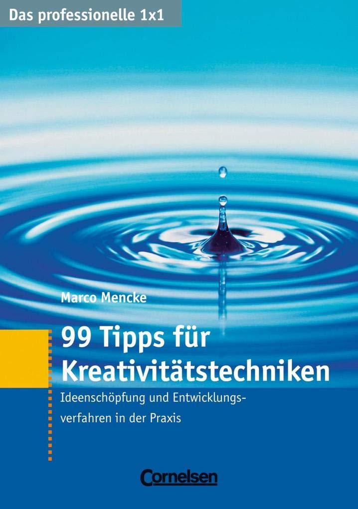 Das professionelle 1 x 1 99 Tipps für Kreativitätstechniken: Ideenschöpfung und Entwicklungsverfahren in der Praxis (Cornelsen Scriptor - Business Profi) Business, Finance & Career