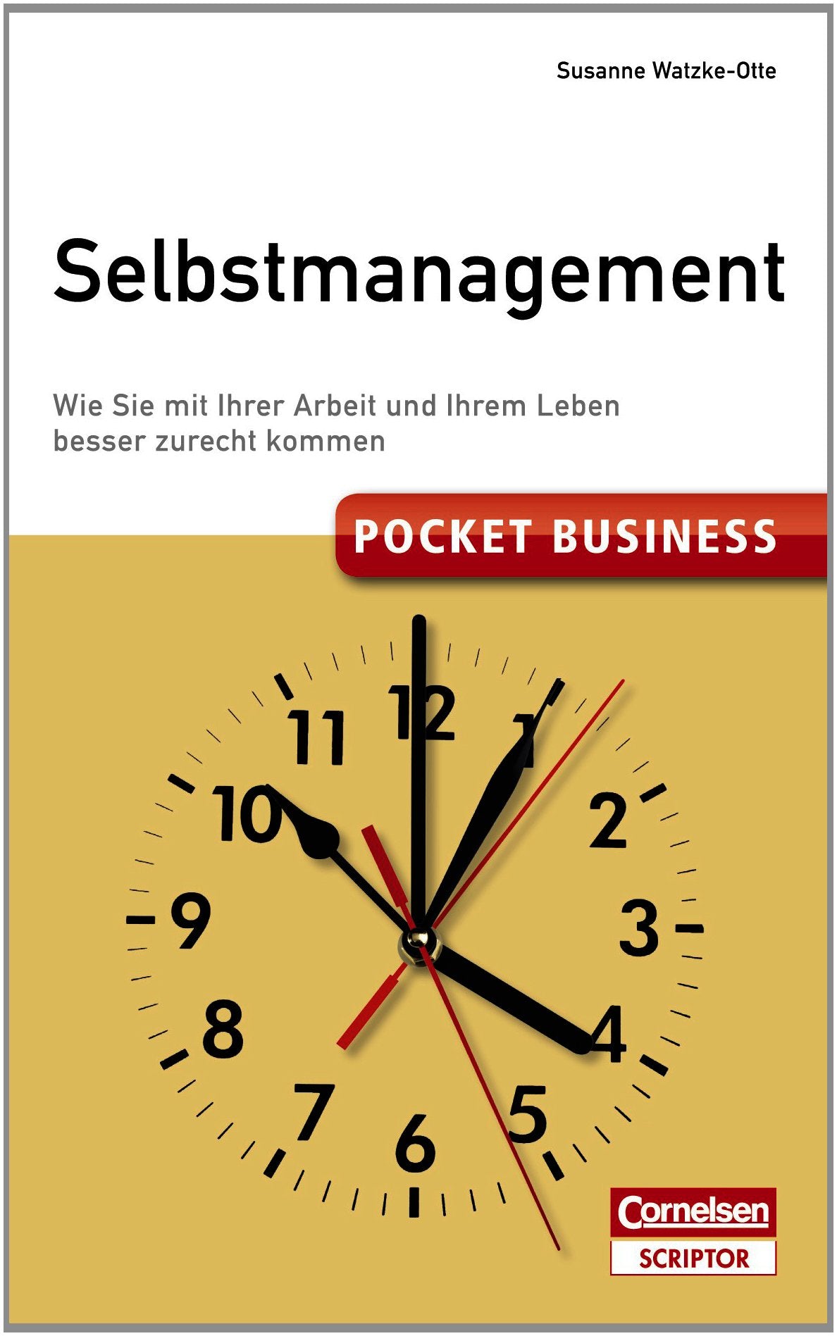 Pocket Business Selbstmanagement: Wie Sie mit Ihrer Arbeit und Ihrem Leben besser zurechtkommen (Cornelsen Scriptor - Pocket Business) Business, Finance & Career