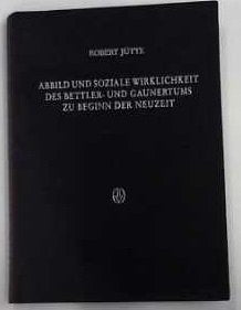 Abbild und soziale Wirklichkeit des Bettler- und Gaunertums zu Beginn der Neuzeit: Sozial-, mentalitäts- und sprachgeschichtliche Studien zum Liber ... (Beihefte zum Archiv für Kulturgeschichte) Books