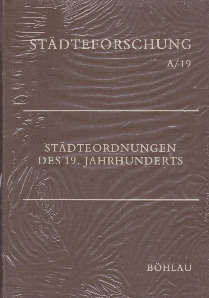 Städteordnungen des 19. Jahrhunderts. Beiträge zur Kommunalgeschichte Mittel- und Westeuropas (Städteforschung: Veröffentlichungen des Instituts für ... in Münster. Reihe A: Darstellungen) Law