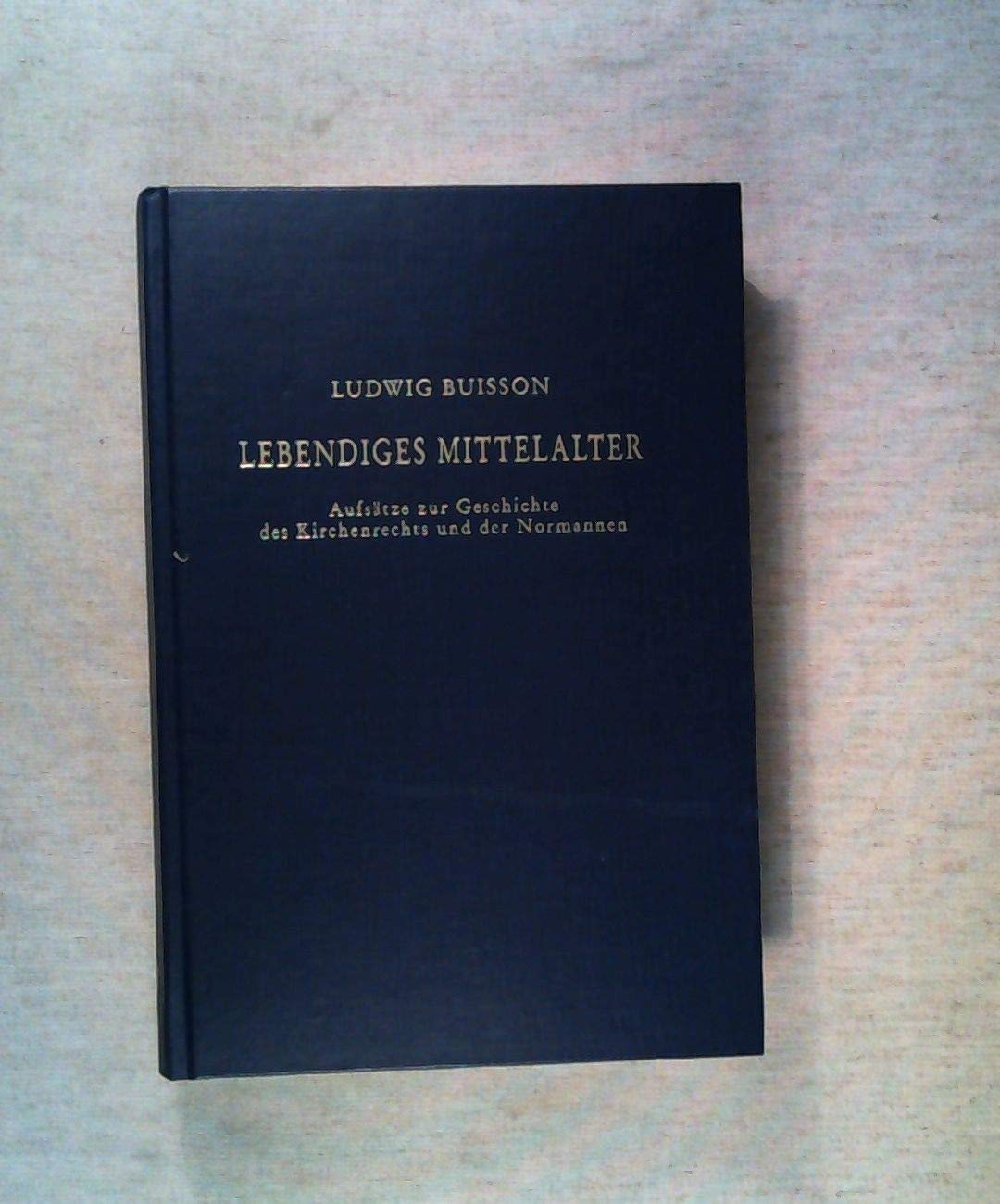 Lebendiges Mittelalter: Aufsätze zur Geschichte des Kirchenrechts und der Normannen. Festgabe zum 70. Geburtstag von Ludwig Buisson Law