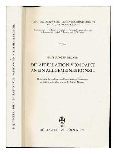 Die Appellation vom Papst an ein allgemeines Konzil (Forschungen zur kirchlichen Rechtsgeschichte und zum Kirchenrecht) Books