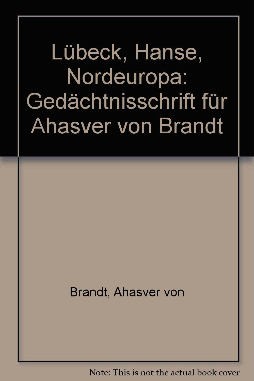 Lübeck, Hanse, Nordeuropa: Gedächtnisschrift für Ahasver von Brandt Books