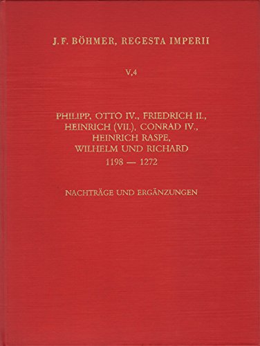 Regesta Imperii: Die Regesten Des Kaiserreichs Unter Philipp U.a. 1198-1272: Nachtrage Und Erganzungen (5) book