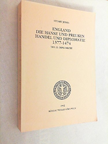 England, die Hanse und Preussen : Handel und Diplomatie, 1377-1474 (Quellen und Darstellungen zur Hansischen Geschichte: Neue Folge) General education
