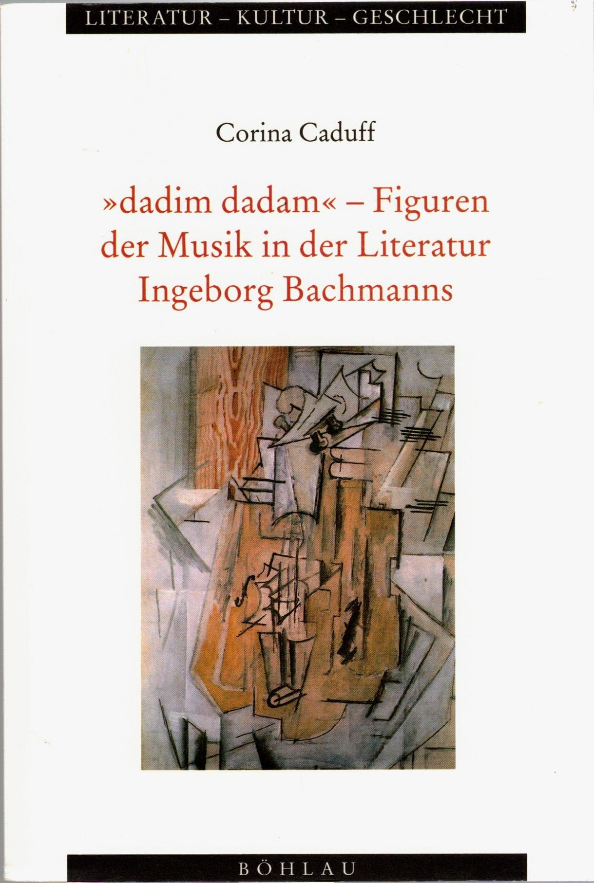 »dadim dadam« – Figuren der Musik in der Literatur Ingeborg Bachmanns (Literatur - Kultur - Geschlecht: Studien zur Literatur- und Kulturgeschichte. (Ehem. Große Reihe)) Contemporary literature Books