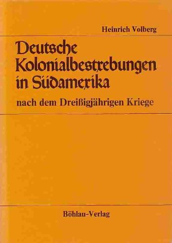 Deutsche Kolonialbestrebungen in Südamerika nach dem Dreissigjährigen Kriege, insbesondere die Bemühungen von Johann Joachim Becher Books