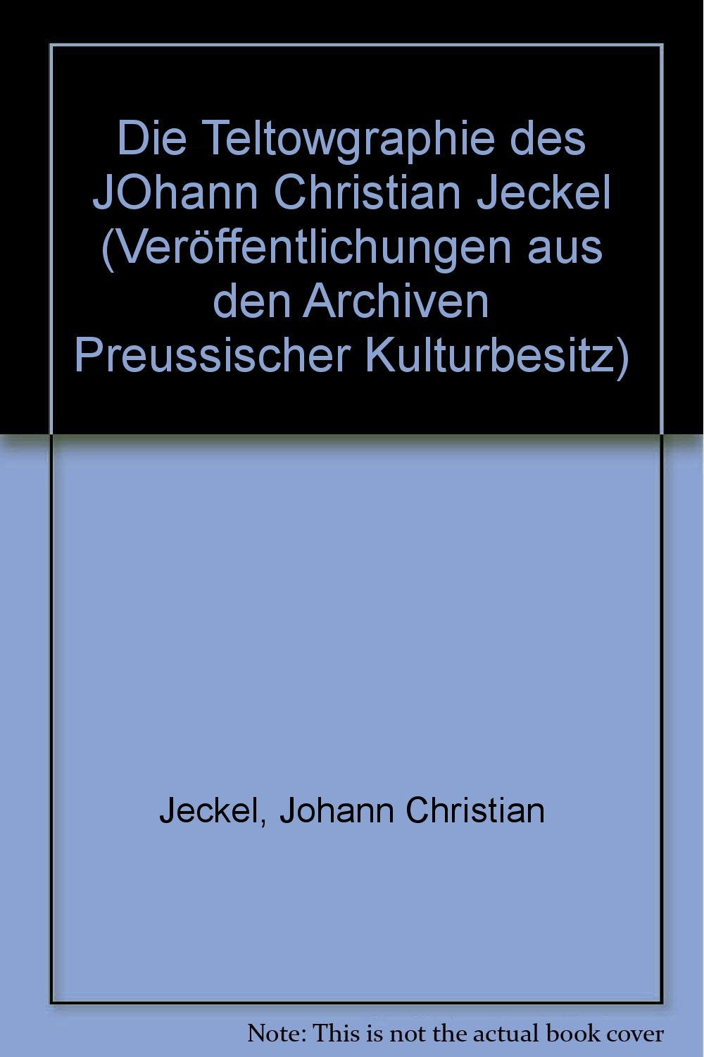 Die Teltowgraphie des Johann Christian Jeckel (Veröffentlichungen aus den Archiven Preussischer Kulturbesitz) International