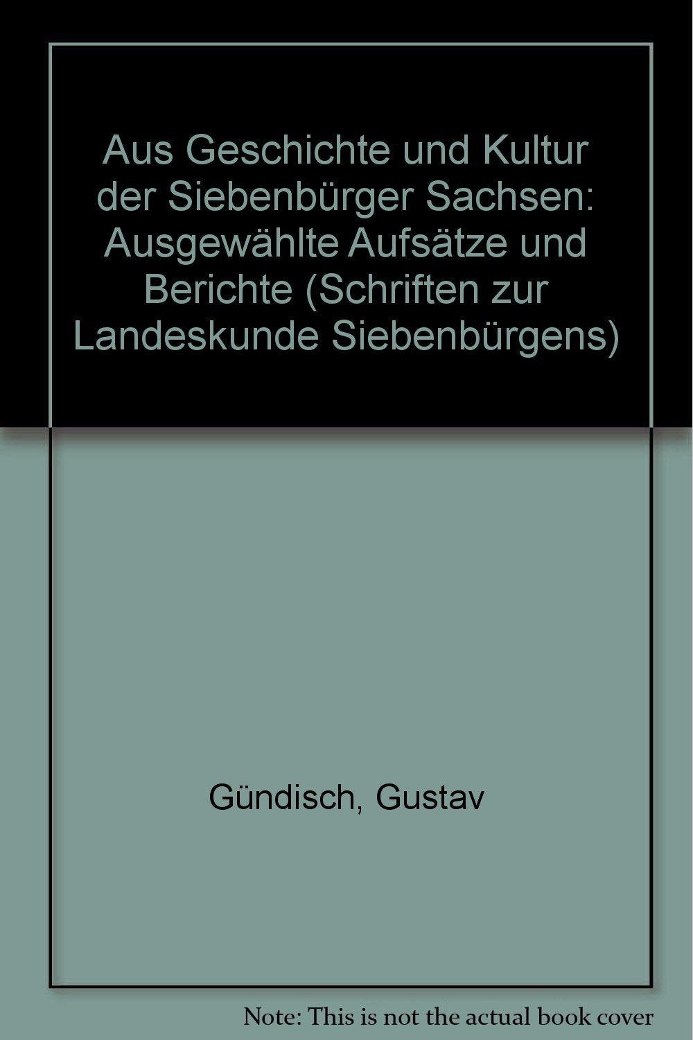 Aus Geschichte und Kultur der Siebenbürger Sachsen. Ausgewählte Aufsätze und Berichte (Schriften zur Landeskunde Siebenbürgens) Books