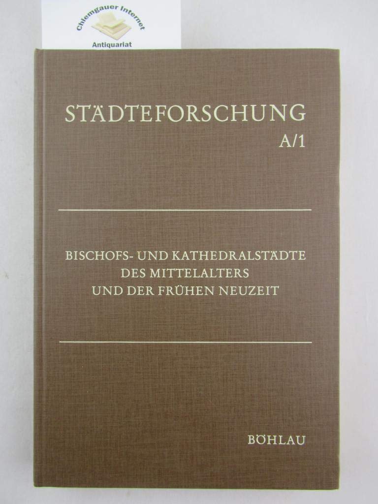 Bischofs - und Kathedralstädte des Mittelalters und der frühen Newzeit (Städteforschung. Reihe A) book