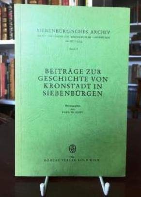 Beiträge zur Geschichte von Kronstadt in Siebenbürgen (Siebenbürgisches Archiv: Archiv des Vereins für Siebenbürgische Landeskunde) Politics & History
