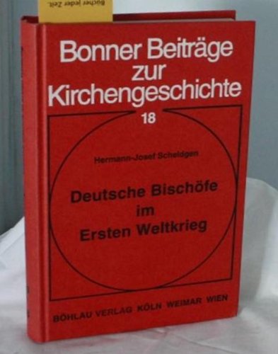 Deutsche Bischöfe im ersten Weltkrieg: Die Mitglieder der Fuldaer Bischofskonferenz und ihre Ordinariate 1914-1918 (Bonner Beiträge zur Kirchengeschichte) Books